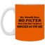 My Mouth Has No Filter-11oz White Mug