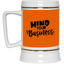 Mind Your Business-Beer Stein 22oz.