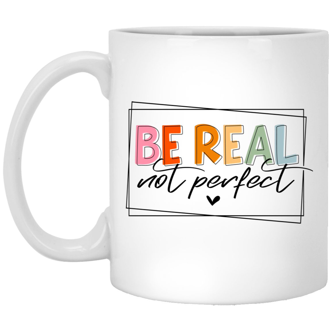 Be Real Not Perfect-11oz White Mug