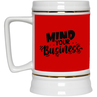 Mind Your Business-Beer Stein 22oz.