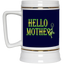 Hello Mother-Beer Stein 22oz.