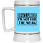 Not for the Weak-Beer Stein 22oz.
