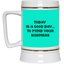 Mind Your Business Today-Beer Stein 22oz.