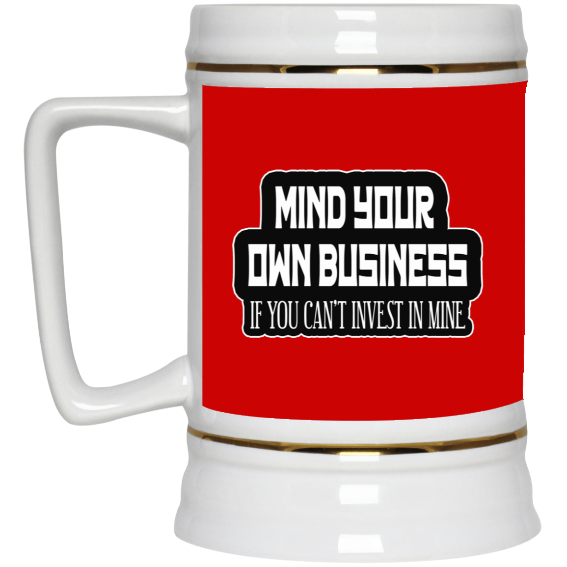 Mind Yours or Invest-Beer Stein 22oz.
