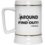 Fu(k Around-Beer Stein 22oz.