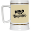 Mind Your Business-Beer Stein 22oz.
