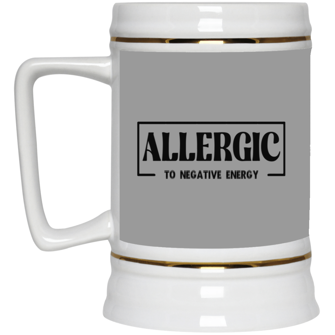 Allergic to Negative Energy-Beer Stein 22oz.