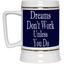 Dreams Don't Work-Beer Stein 22oz.