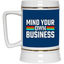 Mind Your Own Business-Beer Stein 22oz.