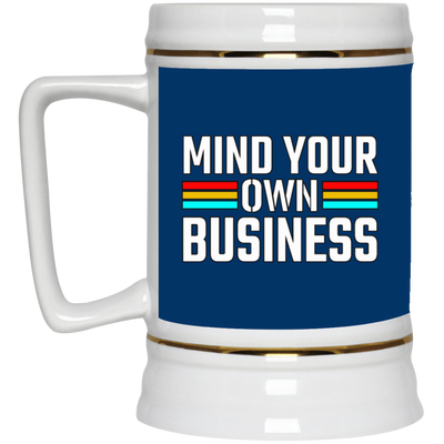 Mind Your Own Business-Beer Stein 22oz.