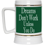 Dreams Don't Work-Beer Stein 22oz.