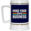 Mind Your Own Business-Beer Stein 22oz.