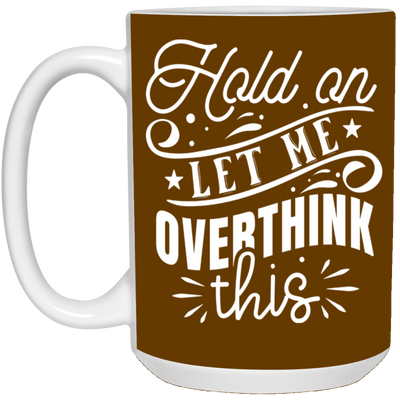 Let Me Overthink This-15oz White Mug