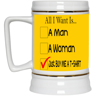Buy Me A T-Shirt-Beer Stein 22oz.
