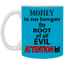Root of Evil-Attention-11oz White Mug