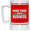 Mind Your Own Business-Beer Stein 22oz.