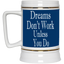 Dreams Don't Work-Beer Stein 22oz.