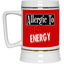 Allergic to Bad Energy-Beer Stein 22oz.