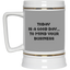 Mind Your Business Today-Beer Stein 22oz.