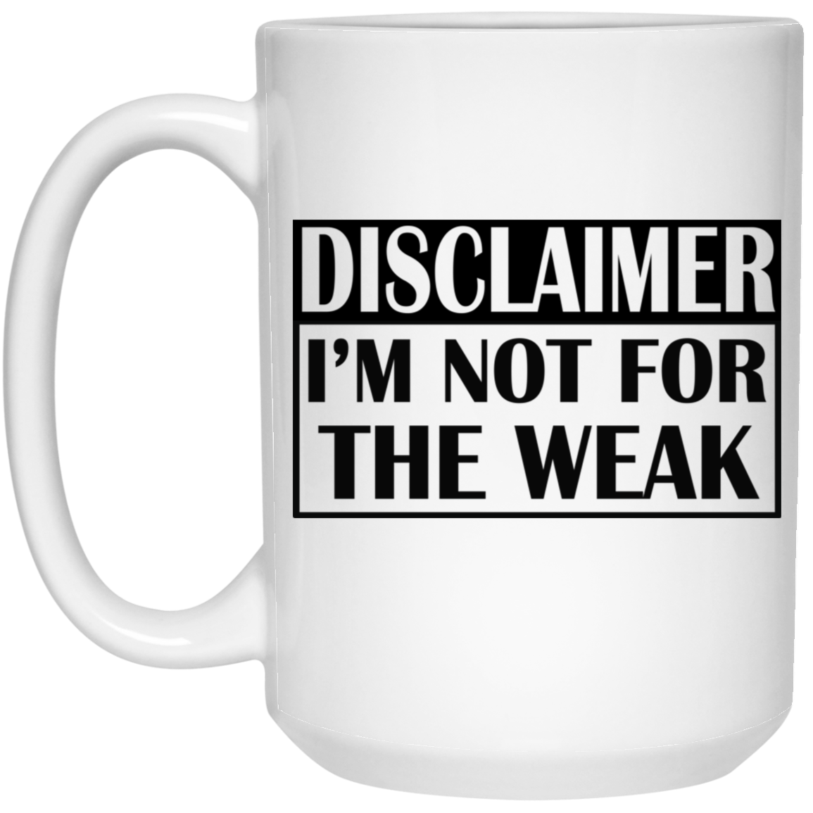 Not for the Weak-15oz White Mug