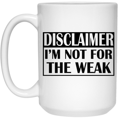 Not for the Weak-15oz White Mug