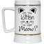 Are You Kitten Me-Beer Stein 22oz.
