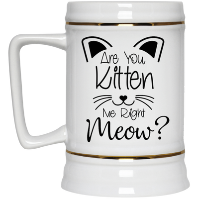 Are You Kitten Me-Beer Stein 22oz.
