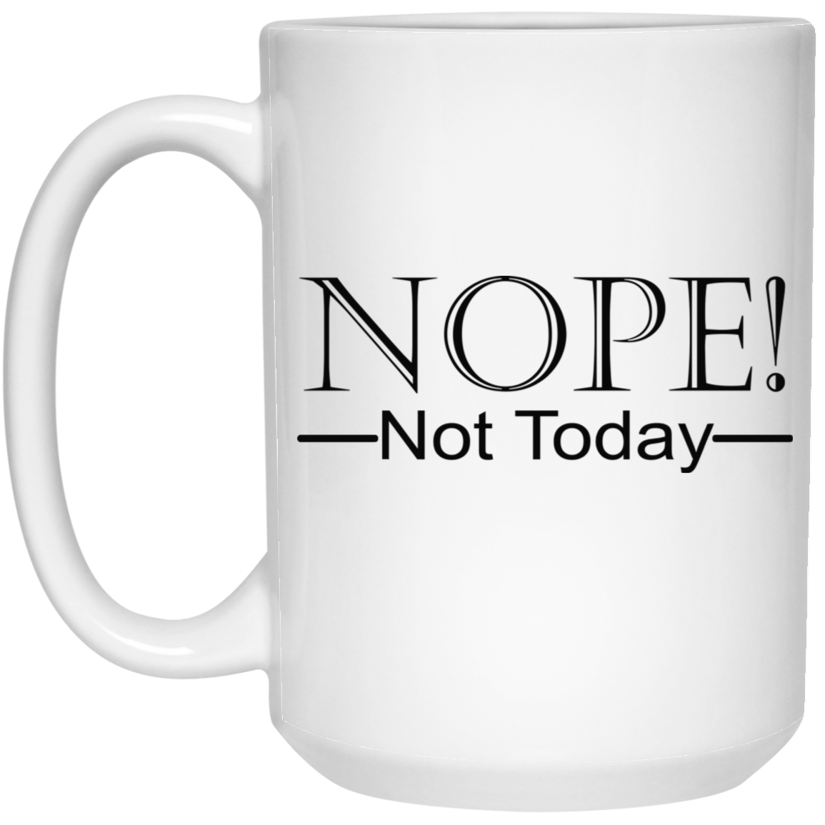 Not Today-15oz White Mug