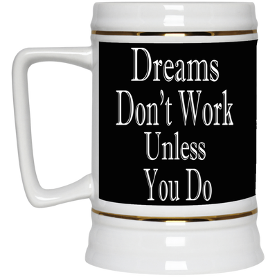 Dreams Don't Work-Beer Stein 22oz.