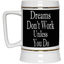 Dreams Don't Work-Beer Stein 22oz.