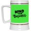 Mind Your Business-Beer Stein 22oz.
