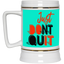 Don't Quit-Beer Stein 22oz.