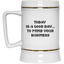 Mind Your Business Today-Beer Stein 22oz.