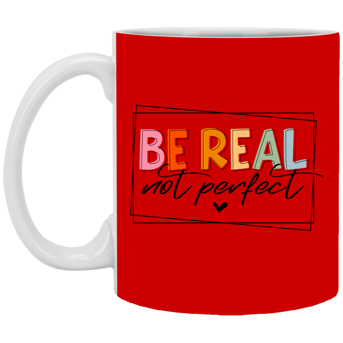 Be Real Not Perfect-11oz White Mug