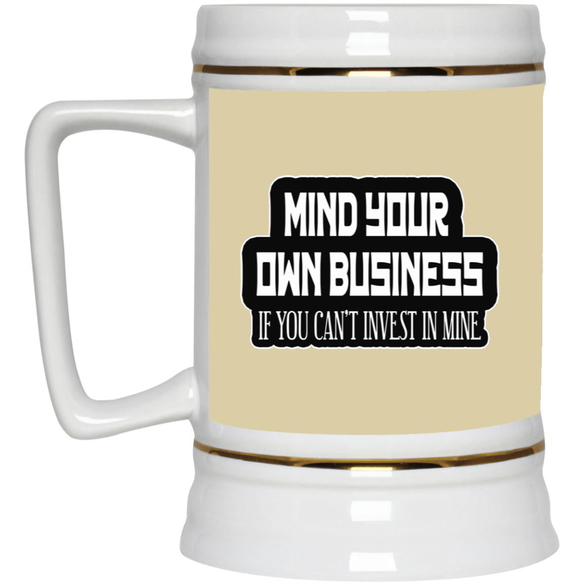 Mind Yours or Invest-Beer Stein 22oz.