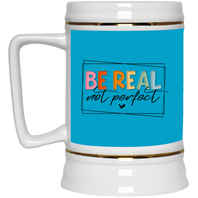 Be Real Not Perfect-Beer Stein 22oz.