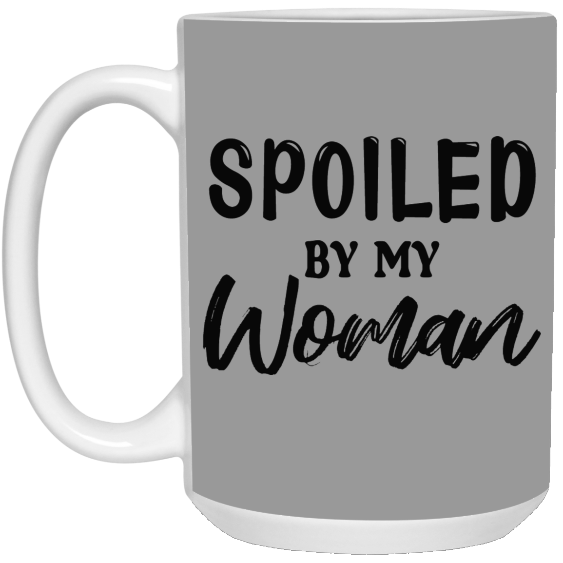Spoiled By My Woman-15oz White Mug