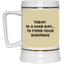 Mind Your Business Today-Beer Stein 22oz.