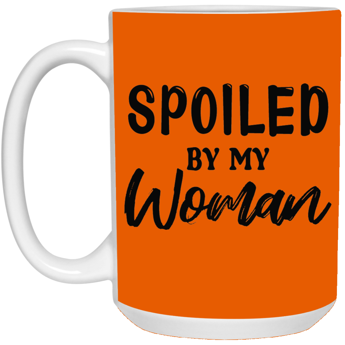 Spoiled By My Woman-15oz White Mug