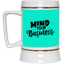 Mind Your Business-Beer Stein 22oz.